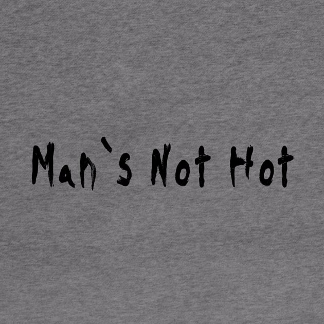 Man`s Not Hot by TeeeeeeTime